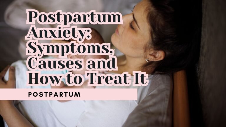 Postpartum Anxiety: Symptoms, Causes and How to Treat It