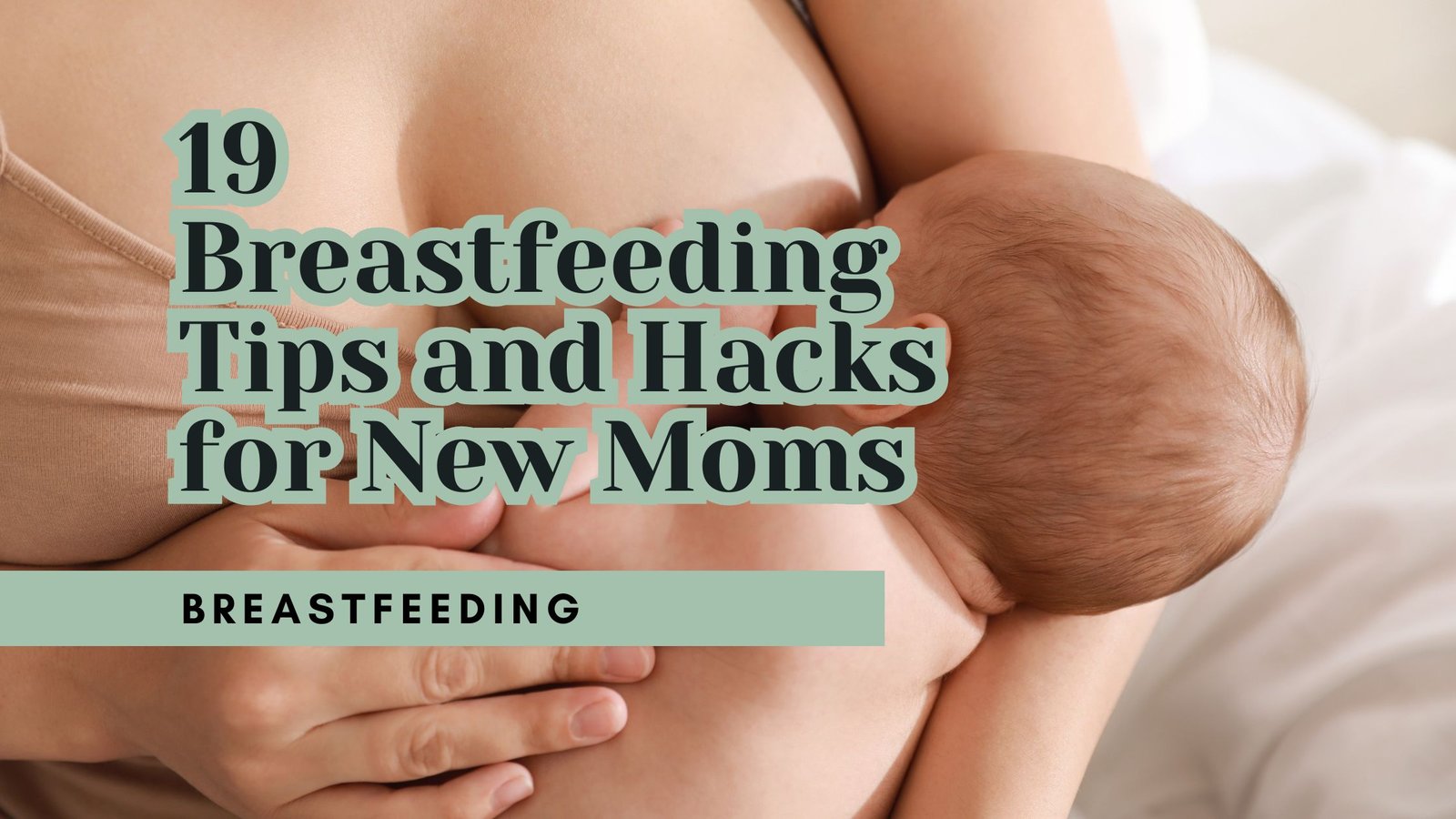 19 Breastfeeding Tips and Hacks for New Moms