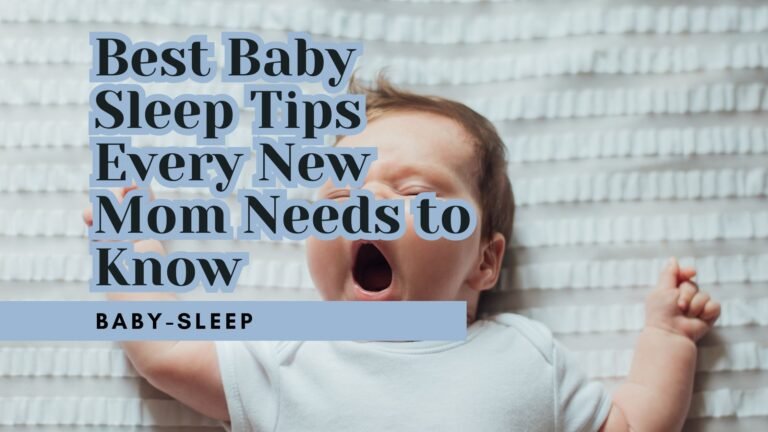 Best Baby Sleep Tips Every New Mom Needs to Know