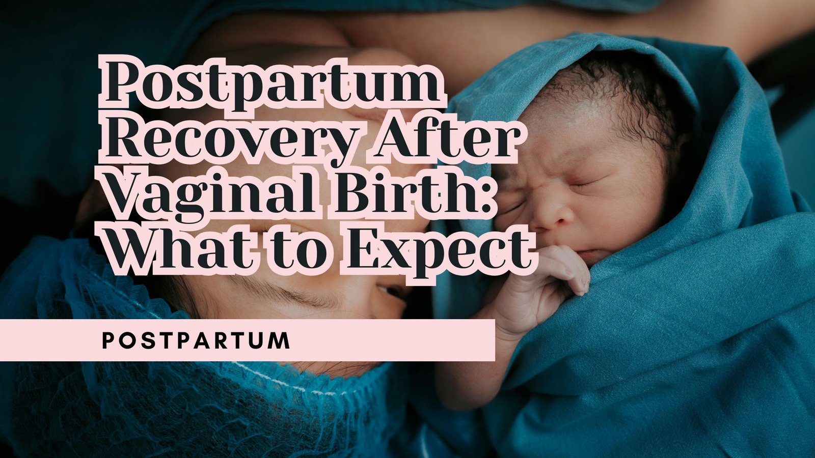 Postpartum Recovery After Vaginal Birth: What to Expect